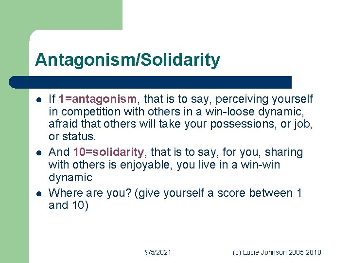 Antagonism/Solidarity l l l If 1=antagonism, that is to say, perceiving yourself in competition