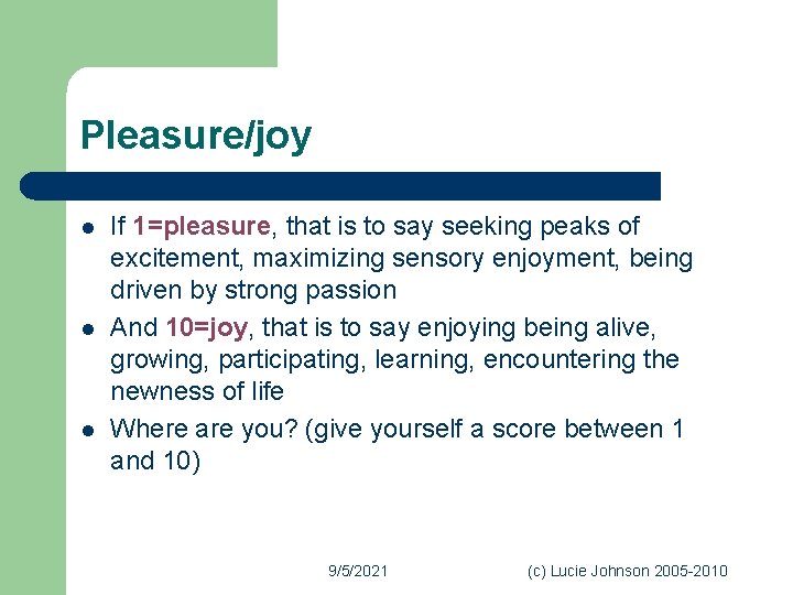 Pleasure/joy l l l If 1=pleasure, that is to say seeking peaks of excitement,
