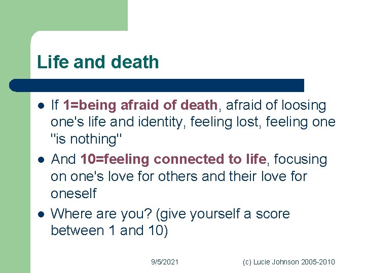 Life and death l l l If 1=being afraid of death, afraid of loosing