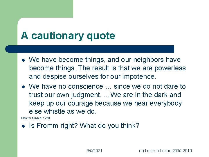 A cautionary quote l l We have become things, and our neighbors have become