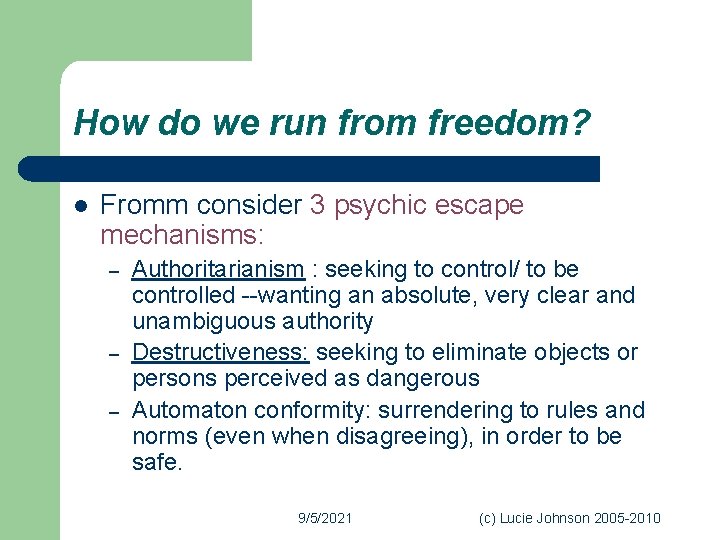 How do we run from freedom? l Fromm consider 3 psychic escape mechanisms: –