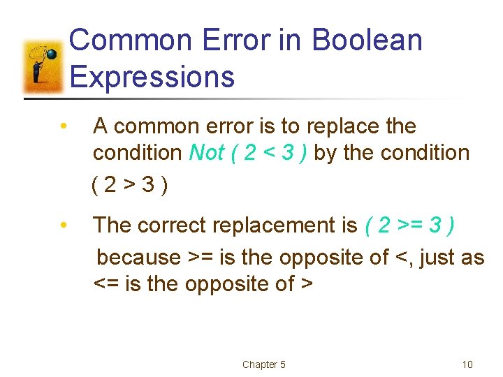 Common Error in Boolean Expressions • A common error is to replace the condition Common Error in Boolean Expressions • A common error is to replace the condition