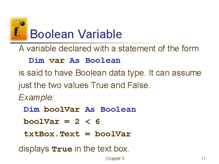 Boolean Variable A variable declared with a statement of the form Dim var As Boolean Variable A variable declared with a statement of the form Dim var As
