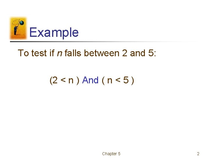 Example To test if n falls between 2 and 5: (2 < n ) Example To test if n falls between 2 and 5: (2 < n )