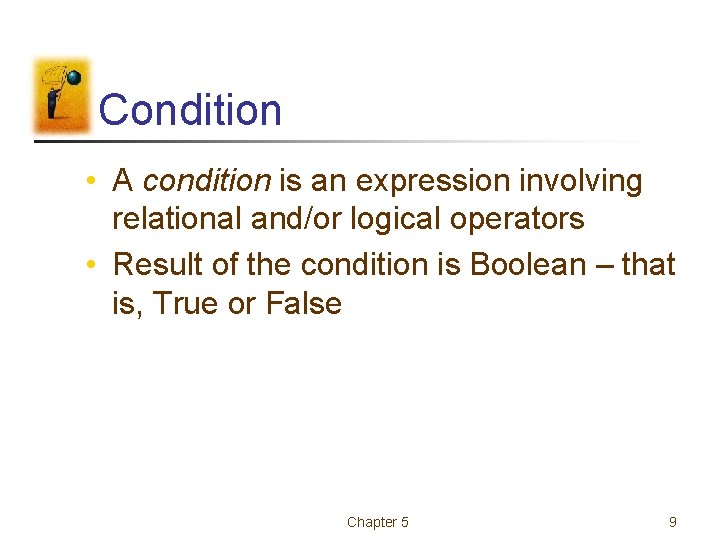 Condition • A condition is an expression involving relational and/or logical operators • Result Condition • A condition is an expression involving relational and/or logical operators • Result