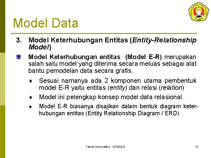 Model Data 3. Model Keterhubungan Entitas (Entity-Relationship Model) ¿ Model Keterhubungan entitas (Model E-R) Model Data 3. Model Keterhubungan Entitas (Entity-Relationship Model) ¿ Model Keterhubungan entitas (Model E-R)