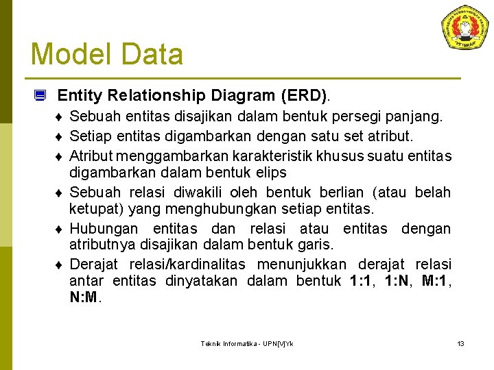 Model Data ¿ Entity Relationship Diagram (ERD). ¨ Sebuah entitas disajikan dalam bentuk persegi