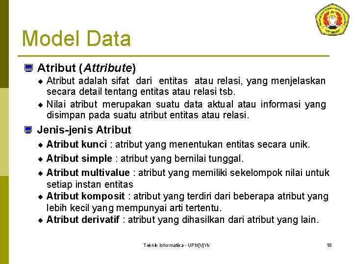 Model Data ¿ Atribut (Attribute) ¨ Atribut adalah sifat dari entitas atau relasi, yang Model Data ¿ Atribut (Attribute) ¨ Atribut adalah sifat dari entitas atau relasi, yang