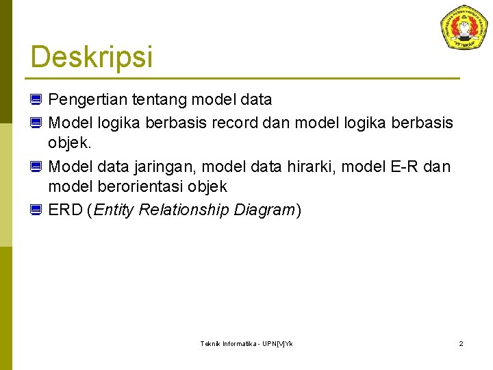 Deskripsi ¿ Pengertian tentang model data ¿ Model logika berbasis record dan model logika Deskripsi ¿ Pengertian tentang model data ¿ Model logika berbasis record dan model logika