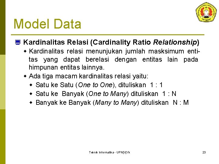 Model Data ¿ Kardinalitas Relasi (Cardinality Ratio Relationship) w Kardinalitas relasi menunjukan jumlah masksimum