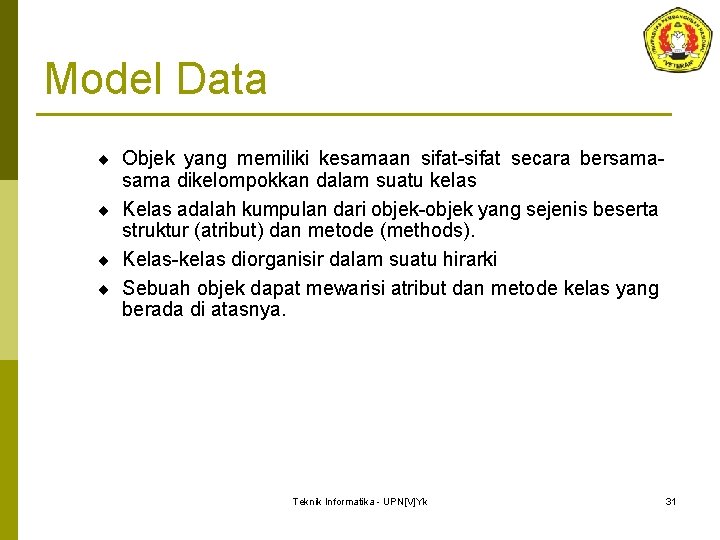 Model Data ¨ Objek yang memiliki kesamaan sifat-sifat secara bersama- sama dikelompokkan dalam suatu