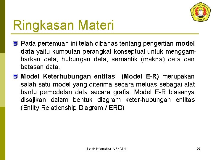 Ringkasan Materi ¿ Pada pertemuan ini telah dibahas tentang pengertian model data yaitu kumpulan Ringkasan Materi ¿ Pada pertemuan ini telah dibahas tentang pengertian model data yaitu kumpulan
