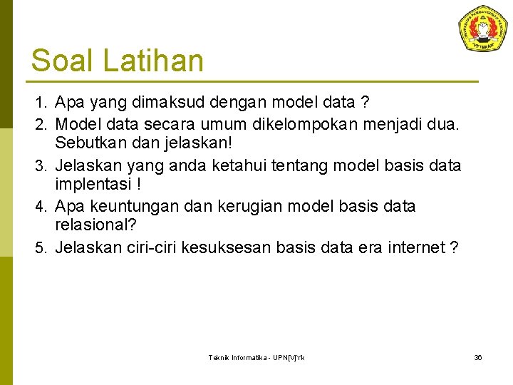 Soal Latihan 1. Apa yang dimaksud dengan model data ? 2. Model data secara Soal Latihan 1. Apa yang dimaksud dengan model data ? 2. Model data secara