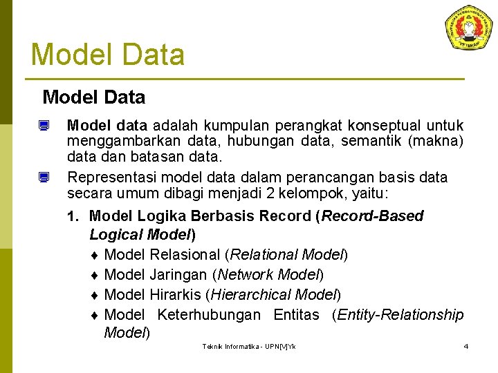 Model Data ¿ ¿ Model data adalah kumpulan perangkat konseptual untuk menggambarkan data, hubungan Model Data ¿ ¿ Model data adalah kumpulan perangkat konseptual untuk menggambarkan data, hubungan
