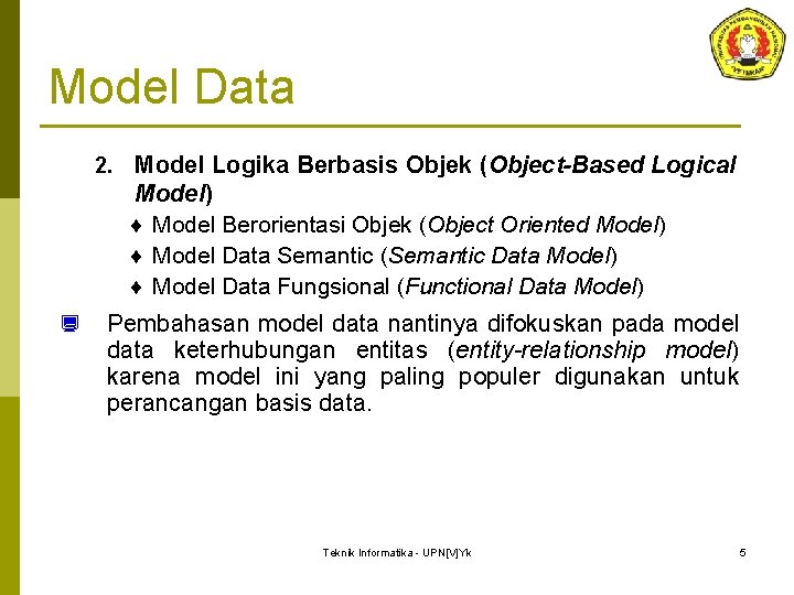 Model Data 2. Model Logika Berbasis Objek (Object-Based Logical Model) ¨ Model Berorientasi Objek Model Data 2. Model Logika Berbasis Objek (Object-Based Logical Model) ¨ Model Berorientasi Objek