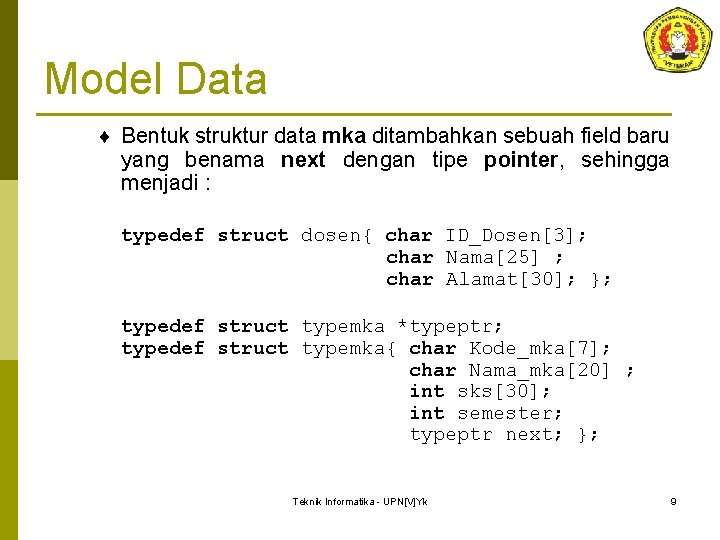 Model Data ¨ Bentuk struktur data mka ditambahkan sebuah field baru yang benama next Model Data ¨ Bentuk struktur data mka ditambahkan sebuah field baru yang benama next