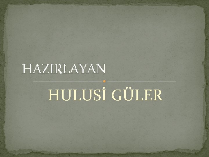 HAZIRLAYAN HULUSİ GÜLER 