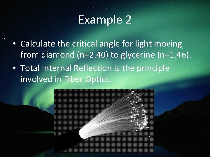 Example 2 • Calculate the critical angle for light moving from diamond (n=2. 40)