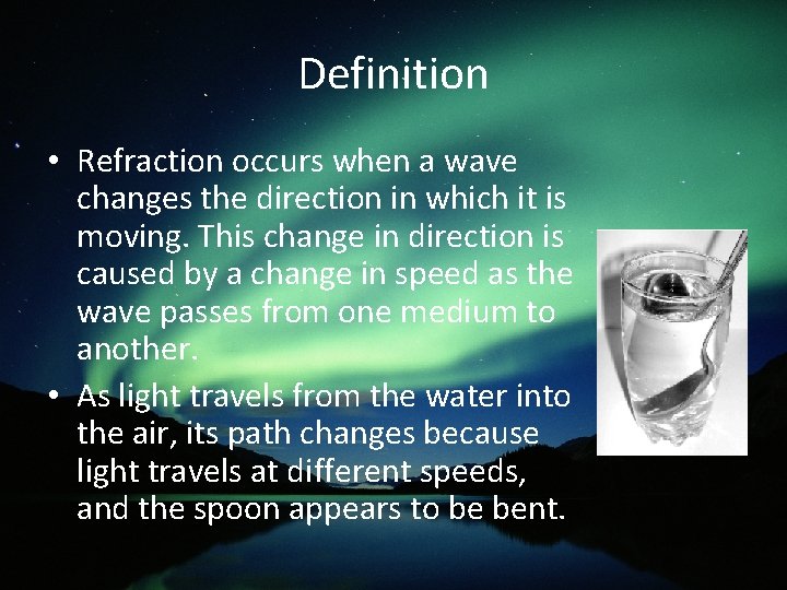 Definition • Refraction occurs when a wave changes the direction in which it is