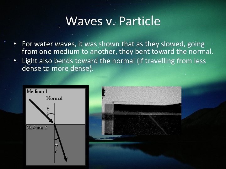 Waves v. Particle • For water waves, it was shown that as they slowed,