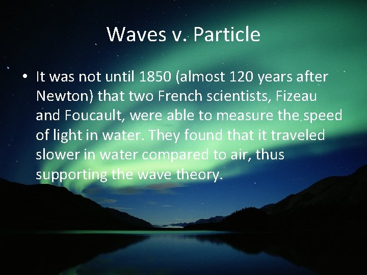 Waves v. Particle • It was not until 1850 (almost 120 years after Newton)