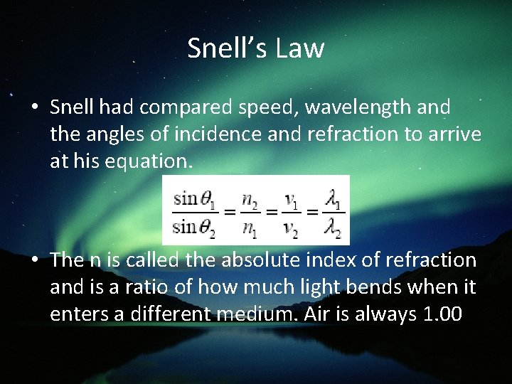 Snell’s Law • Snell had compared speed, wavelength and the angles of incidence and