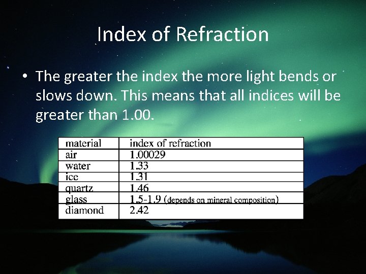 Index of Refraction • The greater the index the more light bends or slows
