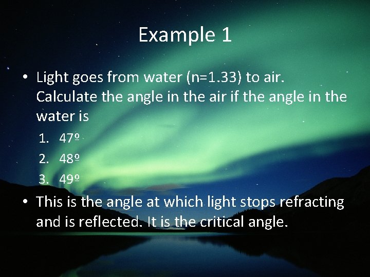 Example 1 • Light goes from water (n=1. 33) to air. Calculate the angle