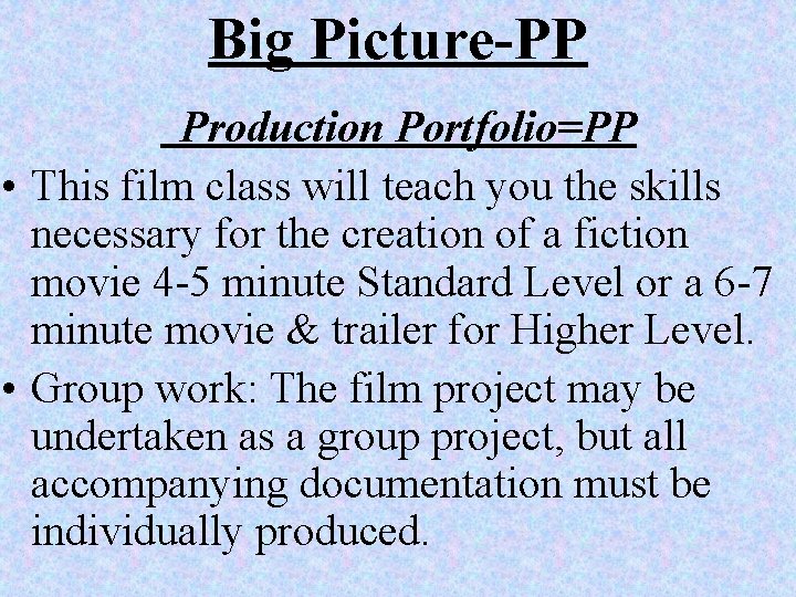 Big Picture-PP Production Portfolio=PP • This film class will teach you the skills necessary