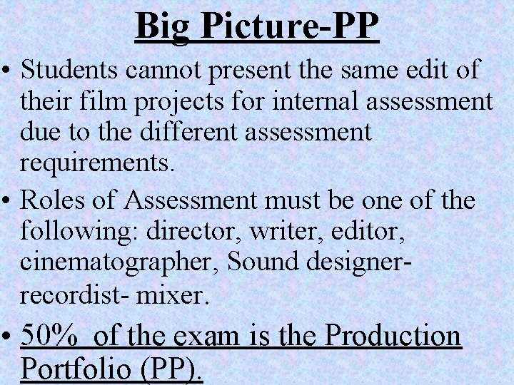 Big Picture-PP • Students cannot present the same edit of their film projects for