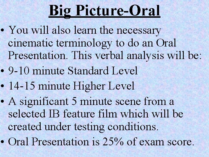 Big Picture-Oral • You will also learn the necessary cinematic terminology to do an