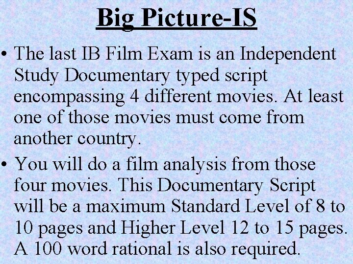 Big Picture-IS • The last IB Film Exam is an Independent Study Documentary typed