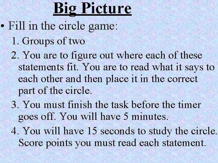 Big Picture • Fill in the circle game: 1. Groups of two 2. You
