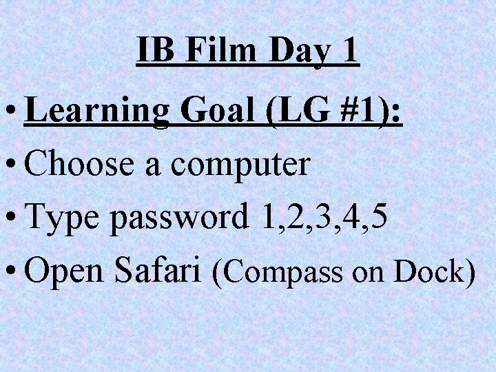 IB Film Day 1 • Learning Goal (LG #1): • Choose a computer •