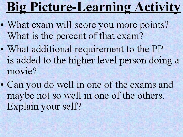 Big Picture-Learning Activity • What exam will score you more points? What is the