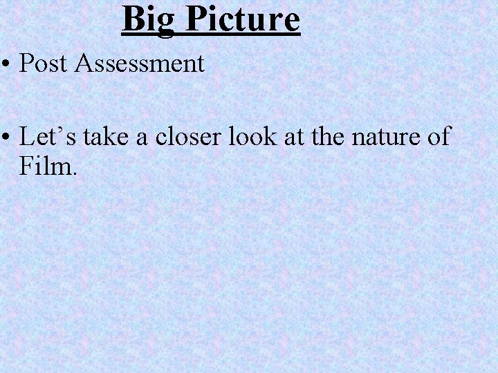 Big Picture • Post Assessment • Let’s take a closer look at the nature