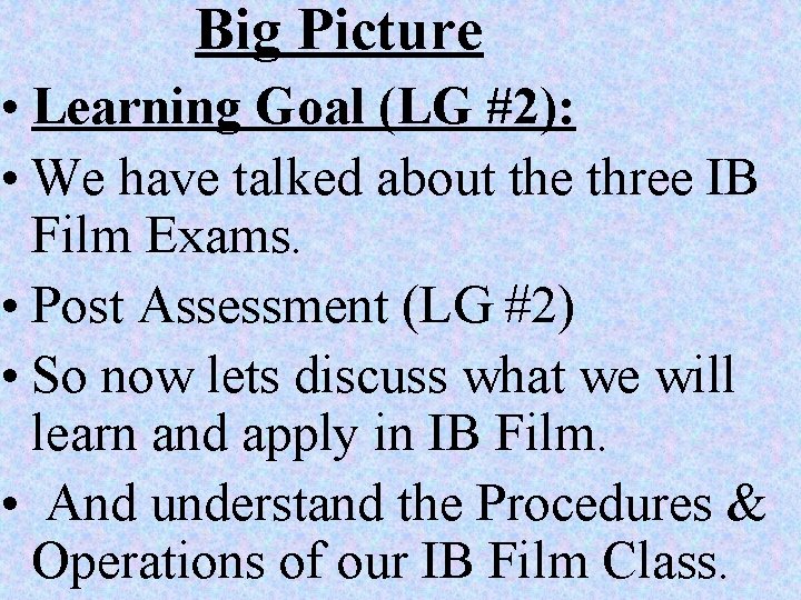 Big Picture • Learning Goal (LG #2): • We have talked about the three