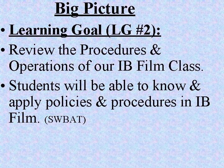 Big Picture • Learning Goal (LG #2): • Review the Procedures & Operations of