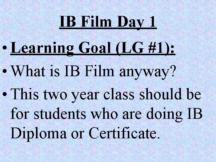 IB Film Day 1 • Learning Goal (LG #1): • What is IB Film