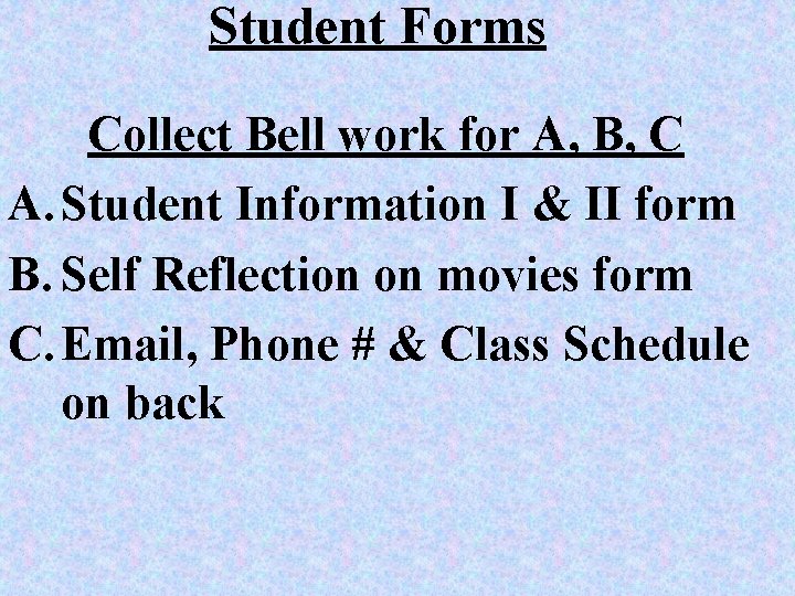 Student Forms Collect Bell work for A, B, C A. Student Information I &