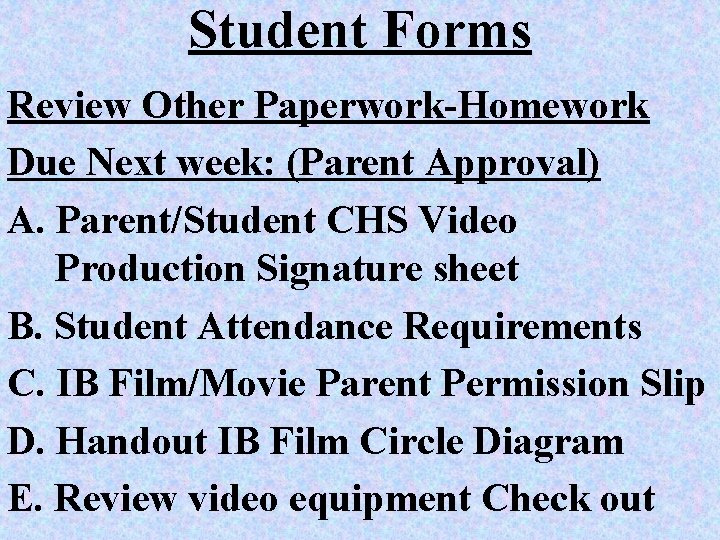 Student Forms Review Other Paperwork-Homework Due Next week: (Parent Approval) A. Parent/Student CHS Video