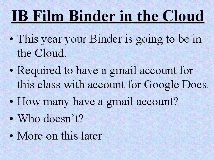 IB Film Binder in the Cloud • This year your Binder is going to