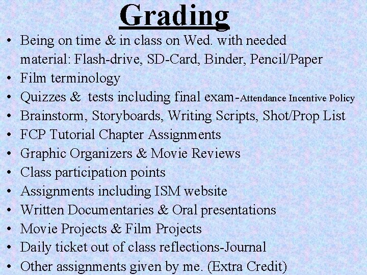 Grading • Being on time & in class on Wed. with needed material: Flash-drive,