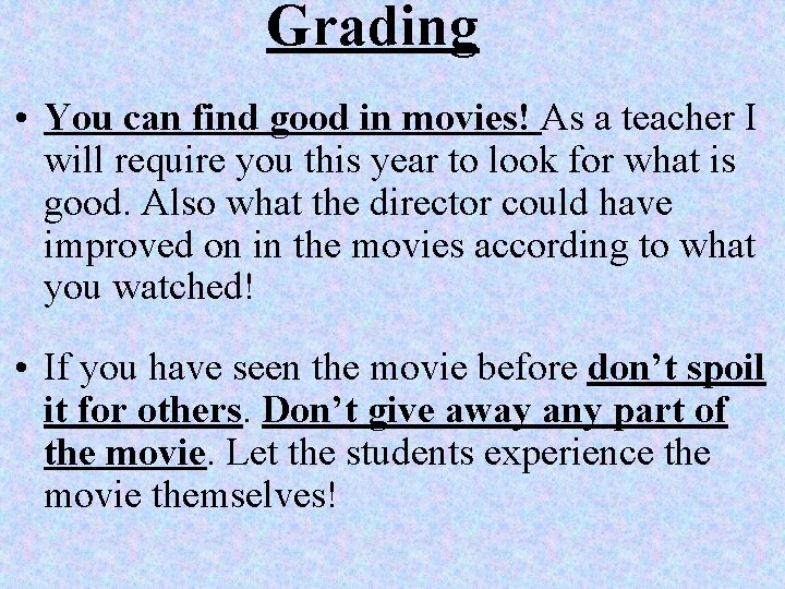 Grading • You can find good in movies! As a teacher I will require