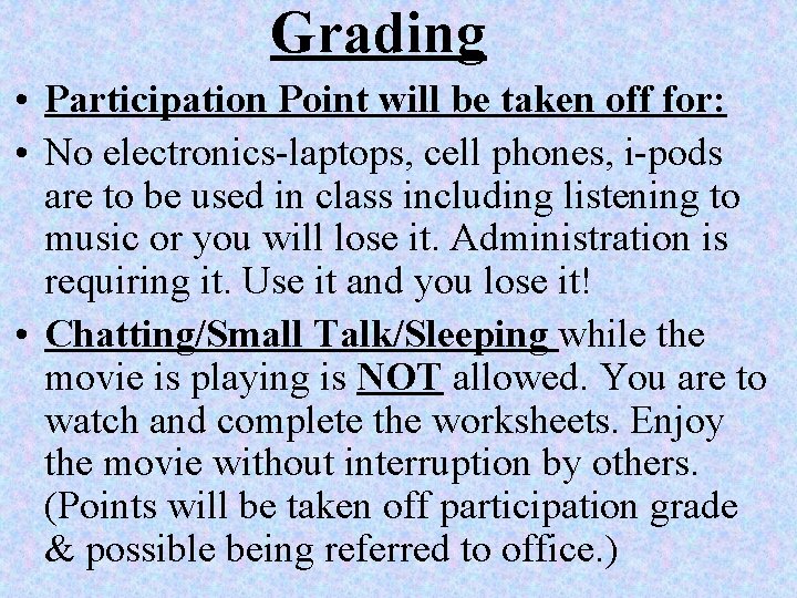 Grading • Participation Point will be taken off for: • No electronics-laptops, cell phones,