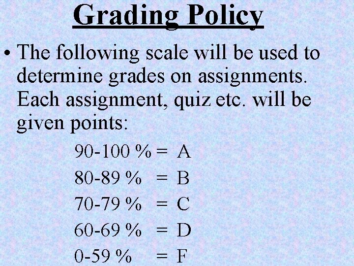 Grading Policy • The following scale will be used to determine grades on assignments.