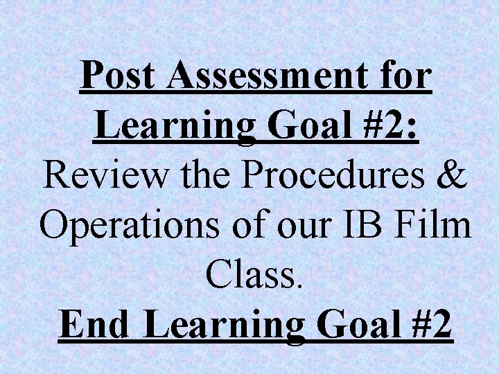 Post Assessment for Learning Goal #2: Review the Procedures & Operations of our IB