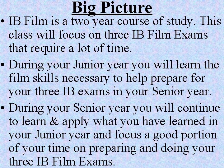 Big Picture • IB Film is a two year course of study. This class