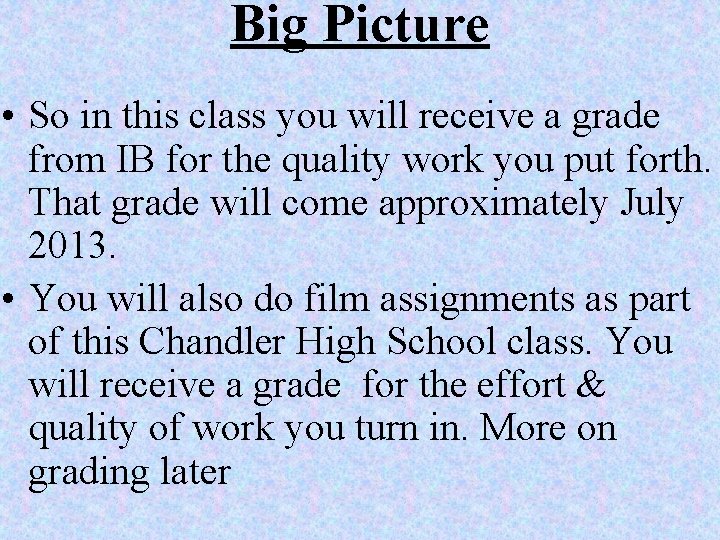 Big Picture • So in this class you will receive a grade from IB