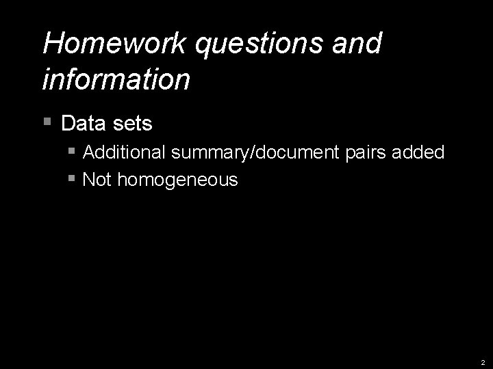 Homework questions and information § Data sets § Additional summary/document pairs added § Not